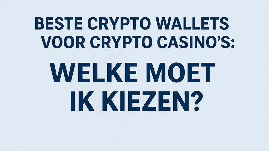 Beste Crypto Wallets voor Crypto Casino's: Welke moet ik kiezen?